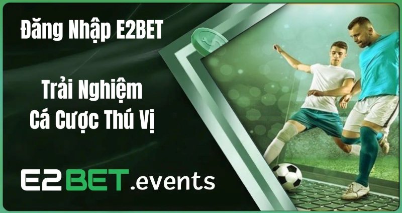Hướng dẫn cách đăng nhập nhanh tại E2bet
