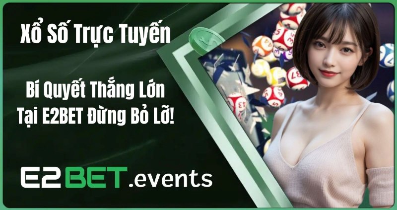 Cách chơi xổ số nhanh trên di động tại E2BET